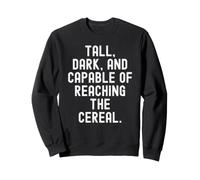 Tall Dark and Capable of Reach The Cereal Funny t Sweatshirt