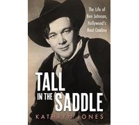 Tall in the Saddle: The Life of Ben Johnson, Hollywood’s Real Cowboy