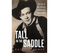Tall in the Saddle The Life of Ben Johnson, Hollywood’s Real Cowboy - Kathryn Jones - University Press of Mississippi - ebook (ePub) - Livre