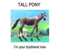 Tall Pony - I'm Your Boyfriend Now [Import]