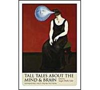 Tall Tales About The Mind And Brain: Separating Fact From Fiction