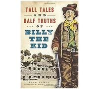 Tall Tales And Half Truths Of Billy The Kid