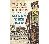 Tall Tales And Half Truths Of Billy The Kid