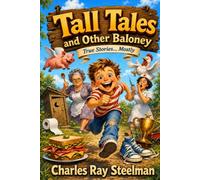 Tall Tales and Other Baloney: True Stories... Mostly