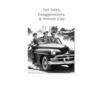 Tall Tales, Exaggerations & Almost Lies