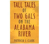 Tall Tales Of Two Gals On The Alabama River