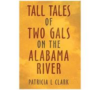 Tall Tales Of Two Gals On The Alabama River