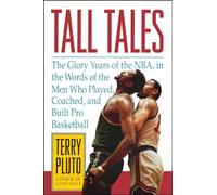 Tall Tales: The Glory Years of the NBA, in the Words of the Men Who Played, Coached, and Built Pro Basketball