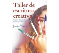 Taller de escritura creativa: Teoría, desarrollo, ejercicios y textos