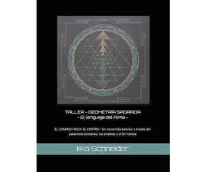 TALLER - GEOMETRÍA SAGRADA - El lenguaje del Alma -: El camino hacia el centro - Un recorrido interior a través del Laberinto Cretense, los chakras y el Sri Yantra