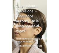 Taller Infantil Profesional - “Pequeños Autores: De la Imaginación al Papel”: Taller creativo de escritura e ilustración infantil