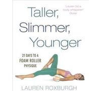 Taller Slimmer Younger by Lauren Roxburgh Lauren Roxburgh, (Auteur)