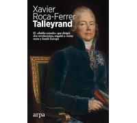 Talleyrand: El «diablo cojuelo» que dirigió dos revoluciones, engañó a veinte reyes y fundó Europa