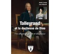 Talleyrand et la duchesse de Dino: Une alliance éclatante et voluptueuse