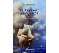 Talleyrand et l'affaire X, Y, Z Etude historique - Eric Sinou Bertault - L'harmattan - broché - Etude