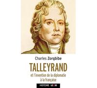 Talleyrand: Et l'invention de la diplomatie française