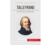 Talleyrand, Le Diplomate Diabolisé - La Gloire De La France Pour Seul Objectif