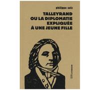 Talleyrand Ou La Diplomatie Expliquée À Une Jeune Fille