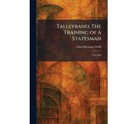 Talleyrand: The Training of a Statesman: 1754-1838