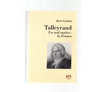 Talleyrand : Un seul maître, la France