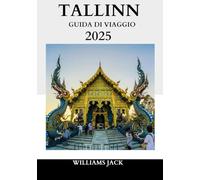 TALLIN GUIDA DI VIAGGIO 2025: Una guida privilegiata per esplorare il fascino storico, la creatività moderna e le esperienze indimenticabili di Tallinn nel 2025