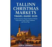 Tallinn Christmas Markets Travel Guide 2025: Explore Estonia’s Magical Medieval Market with Festive Tours, Food, Traditions and Travel Tips