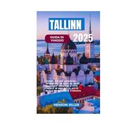 TALLINN GUIDA DI VIAGGIO 2025: Scopri strade medievali, avventure in riva al mare, quartieri creativi e vita locale in una delle città meglio conservate d'Europa