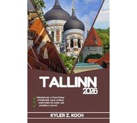 TALLINN GUIDE DE VOYAGE 2026: Découvrez les trésors cachés d'Amsterdam, les escapades en plein air, les secrets locaux et les sites inoubliables