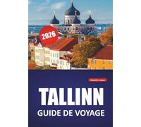 TALLINN GUIDE DE VOYAGE 2026: Rues médiévales, promenades en bord de mer, cuisine locale, musées et conseils de voyage essentiels pour explorer la capitale estonienne