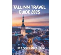 TALLINN TRAVEL GUIDE 2025: MEDIEVAL STREETS, MODERN SPIRIT AND LOCAL DISCOVERIES