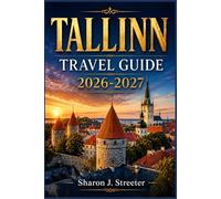 TALLINN TRAVEL GUIDE 2026-2027: Hidden Corners, Local Experiences & Medieval Wonders of Estonia
