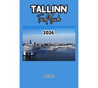 TALLINN TRAVEL GUIDE 2026: A Cruise Adventure Book for Couples, Solo, Family, and First Timers