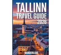 TALLINN TRAVEL GUIDE 2026: A Local’s Guide to the Best Sights, Experiences, and Secrets