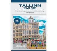TALLINN TRAVEL GUIDE 2026: Your Ultimate Guide to Tasting Local Delights, Staying Connected with SIM Cards, Finding the Best Accommodation, and Navigating the City with Ease