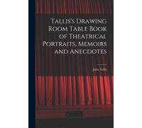 Tallis's Drawing Room Table Book Of Theatrical Portraits, Memoirs And Anecdotes
