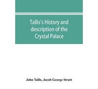 Tallis's History And Description Of The Crystal Palace, And The Exhibition Of The World's Industry In 1851