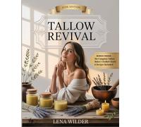 TALLOW REVIVAL: The Complete Guide to Ancestral Beauty, Healing, and Handmade Tallow Recipes - Reclaim Your Glow and Build Your Clean Beauty Line Naturally