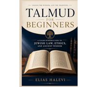 Talmud for Beginners: A Clear Introduction to Jewish Law, Ethics, and Ancient Wisdom