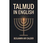 Talmud In English: The Complete Guide To Jewish Wisdom With 50 Key Lessons For Beginners And Curious Readers Clear Explanations Of Law, Ethics, Stories, And Traditions In Simple Language