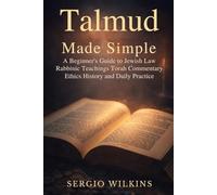 TALMUD MADE SIMPLE: A Beginner’s Guide to Jewish Law Rabbinic Teachings Torah Commentary Ethics History and Daily Practice