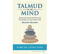 Talmud on the Mind: Exploring Chazal and Practical Psychology to Live a Better Life