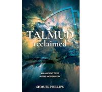 Talmud Reclaimed: An Ancient Text in the Modern Era