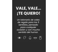 Talonario de Vales de Regalo para los 5 Sentidos: Vista, Oído, Olfato, Gusto y Tacto | Idea de Regalo Original y Divertida para Parejas, Familia y Amigos: Vale, Vale... ¡Te Quiero!