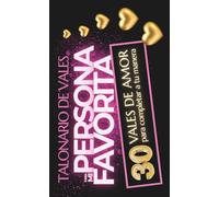 Talonario de Vales para Mi Persona Favorita - 30 Cupones de Amor para rellenar a tu manera: Idea de regalo para hombres y mujeres: cumpleaños, San ... de bodas, lunas de miel y cualquier ocasión