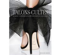 Talons cultes - Le talent extraordinaire des créateurs de chaussures