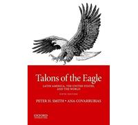 Talons of the Eagle: Latin America, the United States, and the World