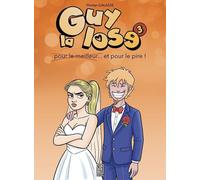 Tamalu Guy La Lose Tome 3 - Et Pour Le Pire !