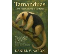Tamanduas: The Gentle Climbers of the Forest: A Fascinating Guide to the Life, Habits, and Wonders of South America’s Lesser-Known Anteater
