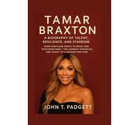 TAMAR BRAXTON: A BIOGRAPHY OF TALENT, RESILIENCE, AND STARDOM: From Maryland Roots To Music And Television Fame - The Journey, Struggles, And Legacy Of A Modern R&B Icon