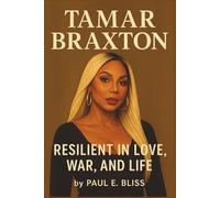 TAMAR BRAXTON BIOGRAPHY: RESILIENT IN LOVE, WAR AND LIFE